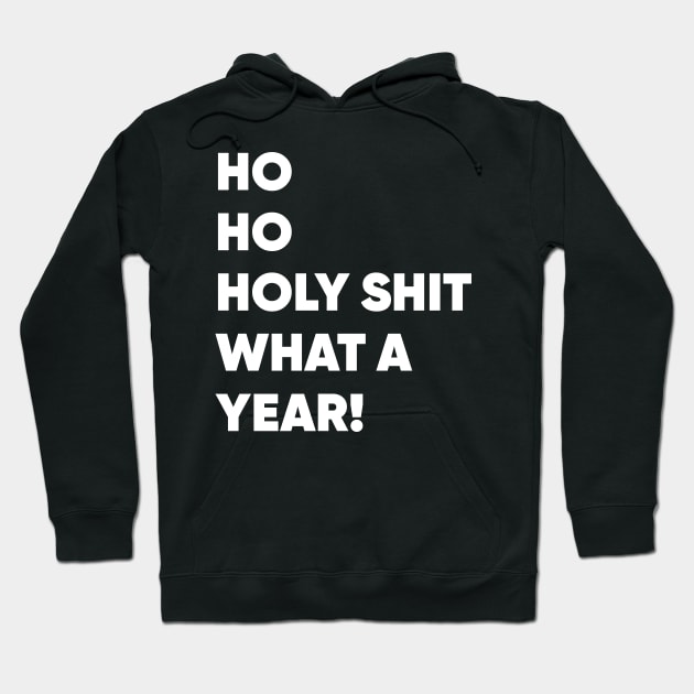 Ho Ho Holy Shit What a Year! Funny Christmas 2020 Hoodie by GiftTrend